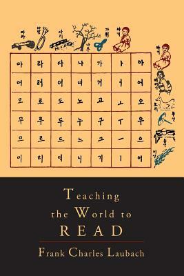 Teaching the World to Read: A Handbook for Literacy Campaigns by Frank Charles Laubach