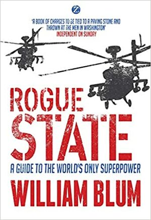 Rogue State: A Guide to the Worlds Only Superpower by William Blum