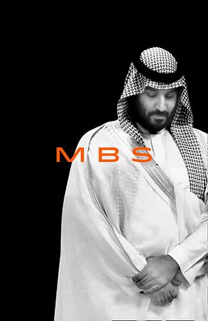 MBS Rise To Power Of Mohammad Bin Salman by Ben Hubbard, Ben Hubbard