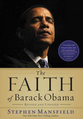 The Faith of Barack Obama Revised and Updated by Stephen Mansfield