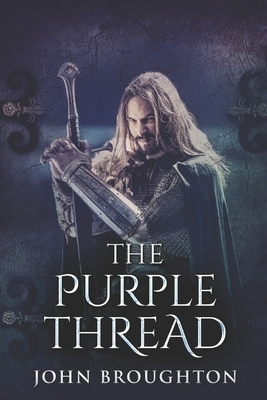 The Purple Thread: Large Print Edition by John Broughton