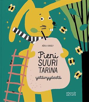 Pieni suuri tarina ystävyydestä by Réka Király