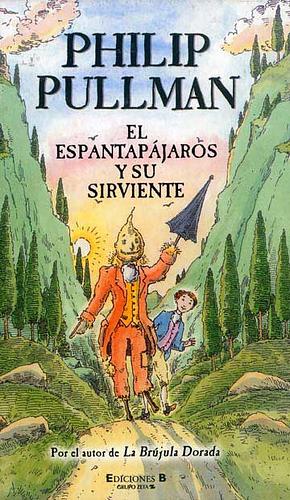 EL ESPANTAPAJAROS Y SU SIRVIENTE by Philip Pullman