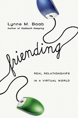 Friending: Real Relationships in a Virtual World by Lynne M. Baab