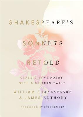 Shakespeare's Sonnets, Retold: Classic Love Poems with a Modern Twist by James Anthony, William Shakespeare