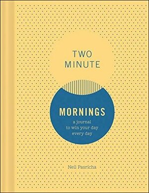 Two Minute Mornings: A Journal to Win Your Day Every Day by Neil Pasricha