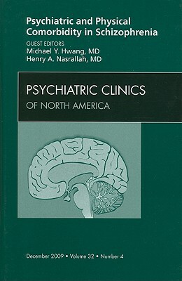 Psychiatric and Physical Comorbidity in Schizophrenia: Number 4 by Michael Y. Hwang, Henry A. Nasrallah