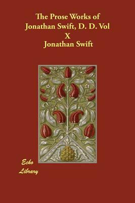 The Prose Works of Jonathan Swift, D. D. Vol X by Jonathan Swift