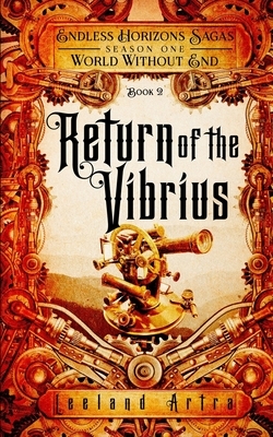 Return of the Vibrius: Endless Horizons Sagas, World Without End, Book 2 by Leeland Artra