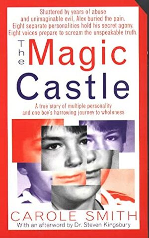 The Magic Castle: A Mother's Harrowing True Story Of Her Adoptive Son's Multiple Personalities-- And The Triumph Of Healing by Carole Smith