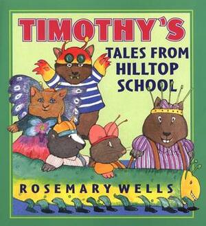 TImothy Tales From Hilltop School by Rosemary Wells