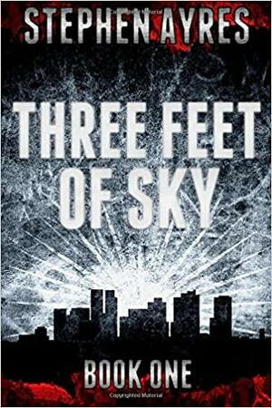 Three Feet of Sky: Book One by Stephen Ayres