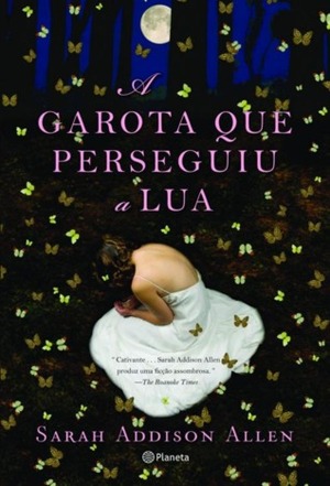 A Garota Que Perseguiu a Lua by Sarah Addison Allen