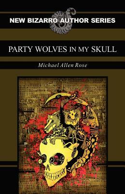Party Wolves in My Skull by Michael Allen Rose