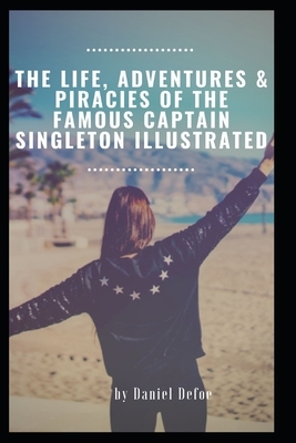 The Life, Adventures & Piracies of the Famous Captain Singleton Illustrated by Daniel Defoe