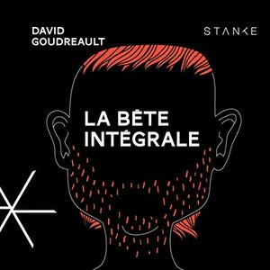 La Bête intégrale by David Goudreault