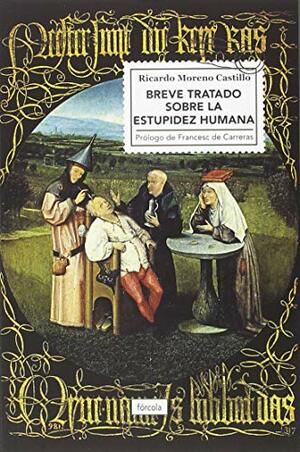 Breve tratado sobre la estupidez humana by Ricardo Moreno Castillo