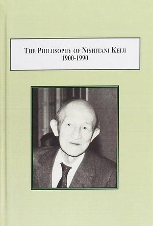 The Philosophy of Nishitani Keiji 1900-1990: Lectures on Religion and Modernity by Jonathan Morris Augustine, Seisaku Yamamoto