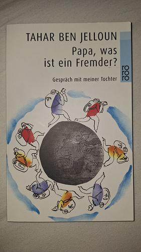 Papa, was ist ein Fremder?: Gespräch mit meiner Tochter by Tahar Ben Jelloun