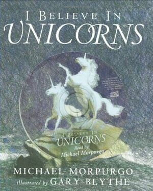 I Believe In Unicorns by Michael Morpurgo