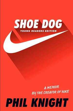 Shoe Dog: Young Readers Edition by Phil Knight