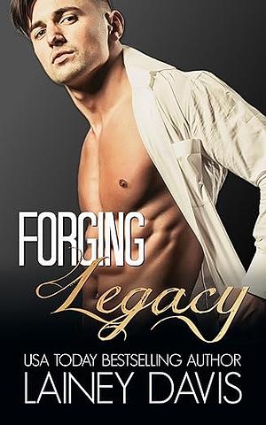 Forging Legacy by Lainey Davis