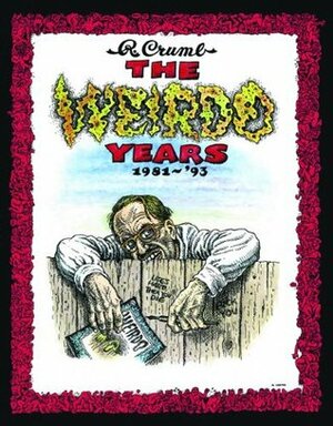 The Weirdo Years by R. Crumb: 1981-'93 by Aline Kominsky-Crumb, Robert Crumb