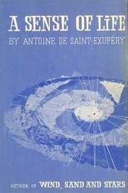 A Sense Of Life by Antoine de Saint-Exupéry