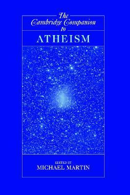 The Cambridge Companion to Atheism by Michael Martin