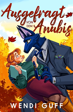 Ausgefragt von den Anubis : eine Monster-Romanze by Wendi Guff