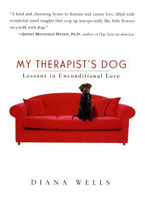 My Therapist's Dog: Lessons in Unconditional Love by Diana Wells