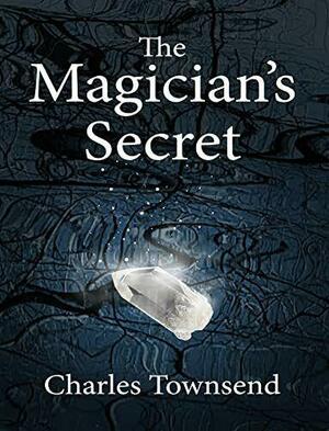 The Magician's Secret (Illusions of Power,#1) by Charles Townsend