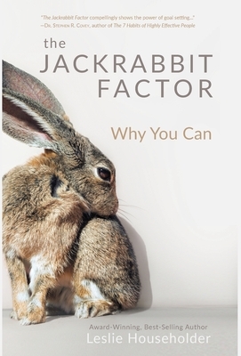 The Jackrabbit Factor: Why You Can by Leslie Householder
