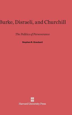 Burke, Disraeli, and Churchill by Stephen R. Graubard