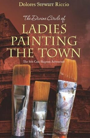 The Divine Circle of Ladies Painting the Town by Dolores Stewart Riccio