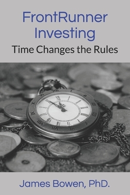 FrontRunner Investing: Time Changes the Rules by James Bowen