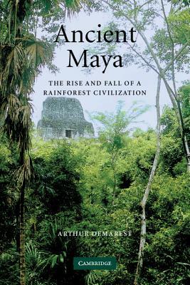 Ancient Maya by Arthur Demarest