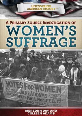 A Primary Source Investigation of Women's Suffrage by Meredith Day, Colleen Adams