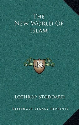 The New World of Islam by T. Lothrop Stoddard