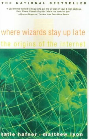 Where Wizards Stay Up Late: The Origins of the Internet by Katie Hafner