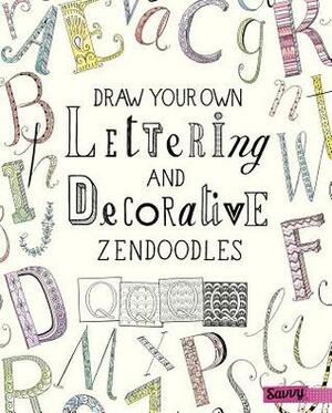 Draw Your Own Lettering and Decorative Zendoodles by Abby Huff, James Grover, Pimlada Phruapadit