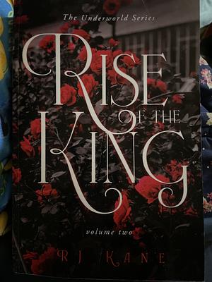 The Underworld Series: Rise of the King: Volume Two by R.J. Kane