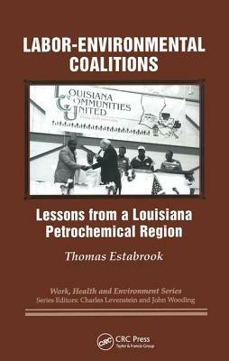 Labor-Environmental Coalitions: Lessons from a Louisiana Petrochemical Region by John Wooding, Charles Levenstein, Thomas Estabrook