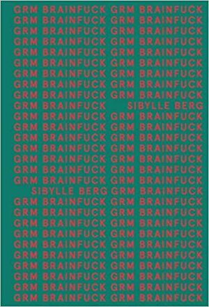 GRM Brainfuck by Sibylle Berg