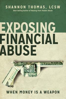 Exposing Financial Abuse: When Money Is a Weapon by Shannon Thomas Lcsw