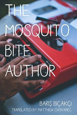 The Mosquito Bite Author by Barış Bıçakçı, Matthew Chonavec