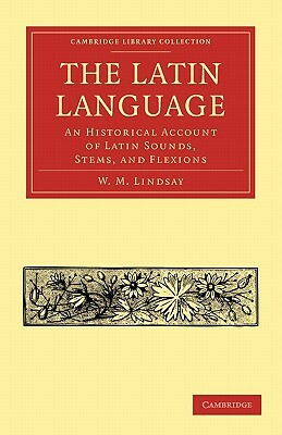 The Latin Language by W.M. Lindsay