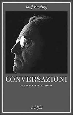 Conversazioni by Cynthia L. Haven, Joseph Brodsky