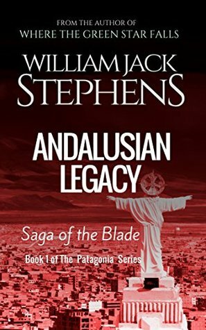 Andalusian Legacy (An Argentina Saga Book 1) by William Jack Stephens