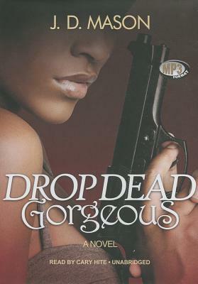 Drop Dead, Gorgeous by J.D. Mason